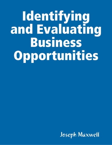 Identifying and Evaluating Business Opportunities - Joseph Maxwell