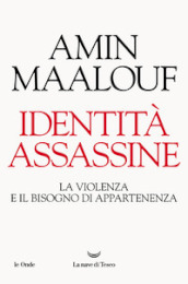 Identità assassine. La violenza e il bisogno di appartenenza