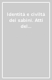 Identità e civiltà dei sabini. Atti del 18º Convegno di studi etruschi ed italici (Rieti-Magliano Sabina, 30 maggio-3 giugno 1993)