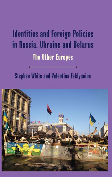Identities and Foreign Policies in Russia, Ukraine and Belarus - Stephen White - Valentina Feklyunina