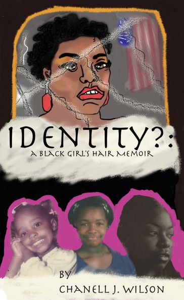 Identity?: A Black Girl's Hair Memoir - Chanell J. Wilson