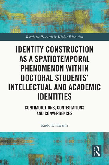 Identity Construction as a Spatiotemporal Phenomenon within Doctoral Students' Intellectual and Academic Identities - Rudo F. Hwami