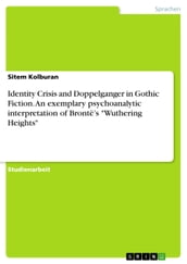 Identity Crisis and Doppelganger in Gothic Fiction. An exemplary psychoanalytic interpretation of Brontë s  Wuthering Heights 