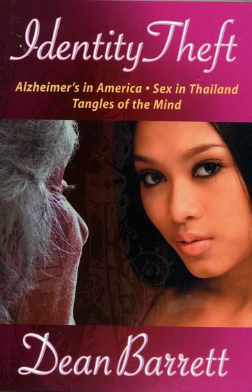 Identity Theft: Alzheimer's in America, Sex in Thailand, Tangles of the Mind - Dean Barrett