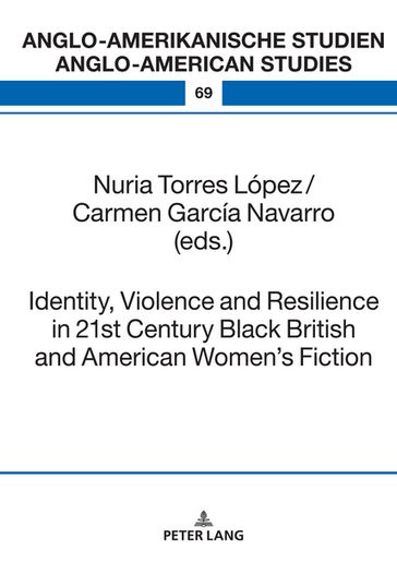 Identity, Violence and Resilience in 21st Century Black British and American Women's Fiction - Maria Eisenmann - Nuria Torres López - Carmen García Navarro