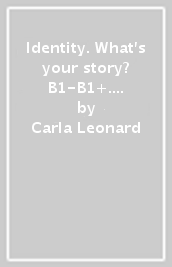 Identity. What s your story? B1-B1+. Standard pack. Per il biennio delle Scuole superiori. Con espansione online