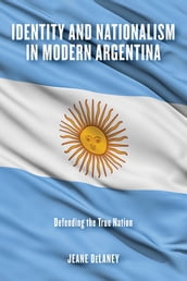 Identity and Nationalism in Modern Argentina