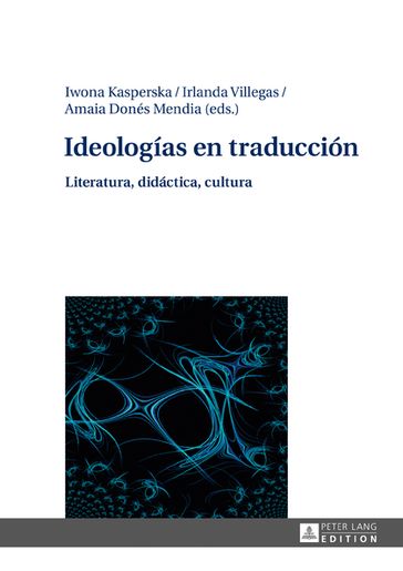 Ideologías en traducción - Iwona Kasperska - Irlanda Villegas - Amaia Donés Mendia