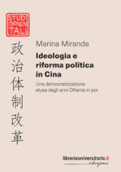 Ideologia e riforma politica in Cina. Una democratizzazione elusa dagli anni Ottanta in poi