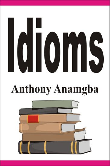 Idioms - Anthony Anamgba