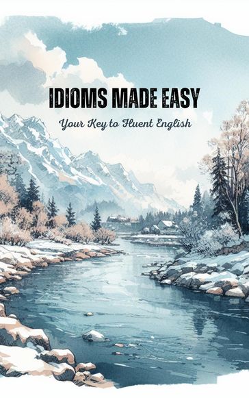 Idioms Made Easy: Your Key to Fluent English - Saiful Alam