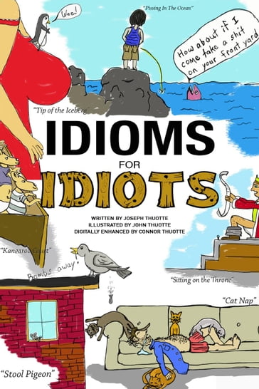 Idioms for Idiots - The Real Story Behind Everyday Expressions - Joseph Thuotte