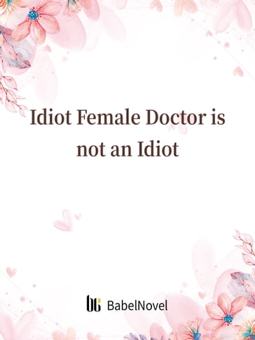 Idiot Female Doctor is not an Idiot - Fancy Novel - Zhenyinfang