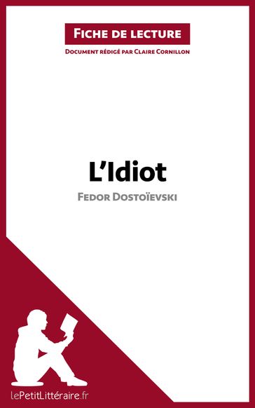 L'Idiot de Fedor Dostoïevski (Fiche de lecture) - Claire Cornillon - lePetitLitteraire