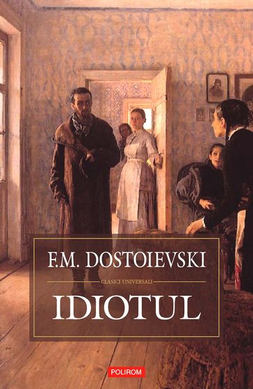 Idiotul - F.M. Dostoievski - Feodor Mihailovici Dostoievski