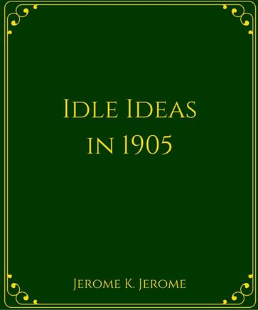 Idle Ideas in 1905 - Jerome K. Jerome