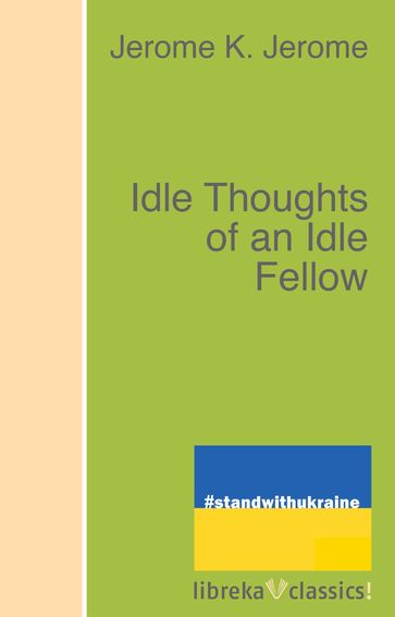 Idle Thoughts of an Idle Fellow - Jerome K. Jerome