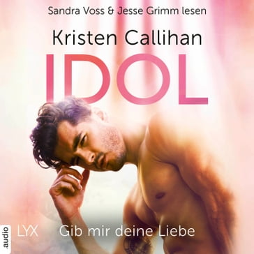 Idol - Gib mir deine Liebe - VIP-Reihe, Teil 3 (Ungekürzt) - Kristen Callihan