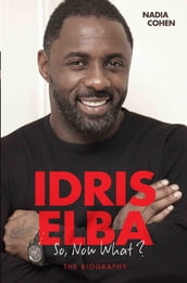 Idris Elba - So, Now What? The Biography