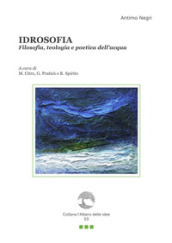 Idrosofia. Filosofia, teologia e poetica dell acqua. Con Segnalibro