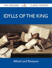 Idylls of the King - The Original Classic Edition