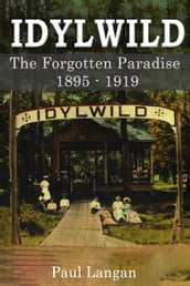 Idylwild Park The Forgotten Paradise 1895-1919 (in colour)