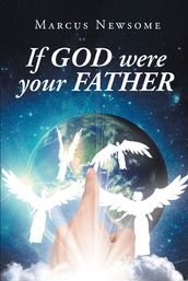 If GOD were your FATHER