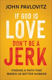 If God Is Love, Don t Be a Jerk