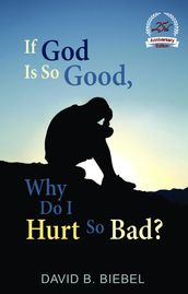 If God is So Good, Why Do I Hurt So Bad?