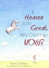If Heaven is so Great, Why Can t I Go -- Now?