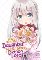 If It s for My Daughter, I d Even Defeat a Demon Lord (Manga) Vol. 4