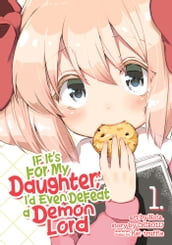 If It s for My Daughter, I d Even Defeat a Demon Lord (Manga) Vol. 1