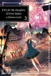 If It s for My Daughter, I d Even Defeat a Demon Lord: Volume 3