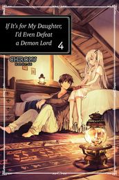 If It s for My Daughter, I d Even Defeat a Demon Lord: Volume 4