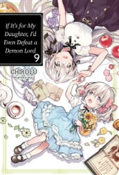 If It s for My Daughter, I d Even Defeat a Demon Lord: Volume 9