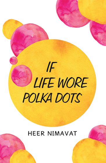 If Life Wore Polka  Dots - Heer Nimavat