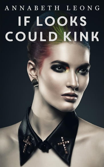 If Looks Could Kink: 3 Erotic F/F Stories of Femmes on Top - Annabeth Leong