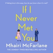If I Never Met You: Deliciously romantic and utterly hilarious - the feel-good romcom from the Sunday Times bestselling author of LAST NIGHT