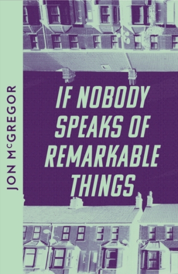 If Nobody Speaks of Remarkable Things - Jon McGregor