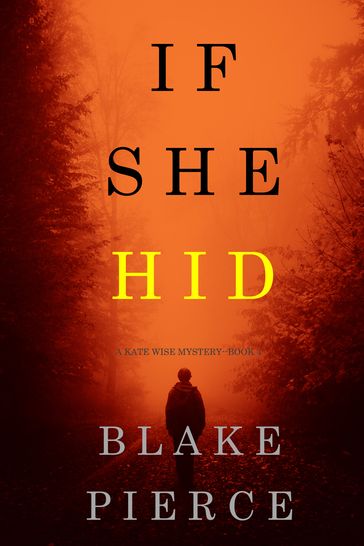 If She Hid (A Kate Wise MysteryBook 4) - Blake Pierce