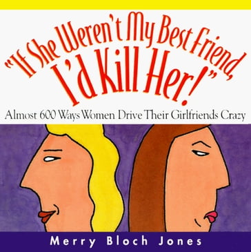 If She Weren't My Best Friend, I'd Kill Her! - Merry Bloch Jones