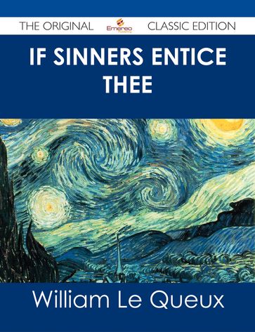 If Sinners Entice Thee - The Original Classic Edition - William Le Queux