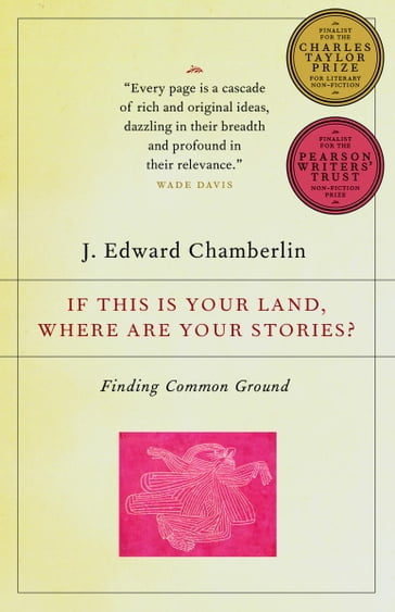 If This Is Your Land, Where Are Your Stories? - J. Edward Chamberlin