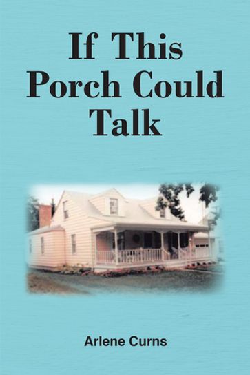 If This Porch Could Talk - Arlene Curns