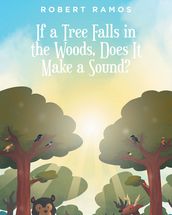 If a Tree Falls in the Woods, Does It Make a Sound?