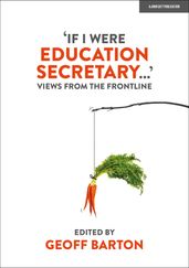  If I Were Education Secretary... : Views from the frontline