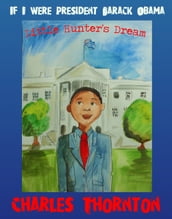 If I Were President Barack Obama: Little Hunter s Dream