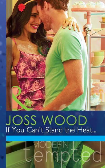 If You Can't Stand The Heat (Mills & Boon Modern Tempted) - Joss Wood