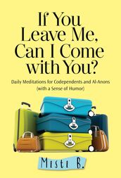 If You Leave Me, Can I Come with You?