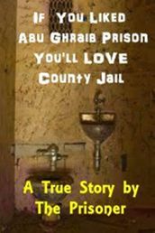 If You Liked Abu Ghraib Prison You ll Love County Jail